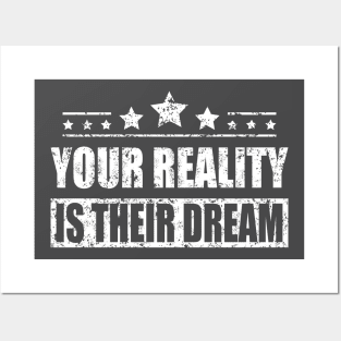 Your Reality Is Their Dream Motivation Travel Adventure Spirit Freedom Dreamer Shirt Posters and Art